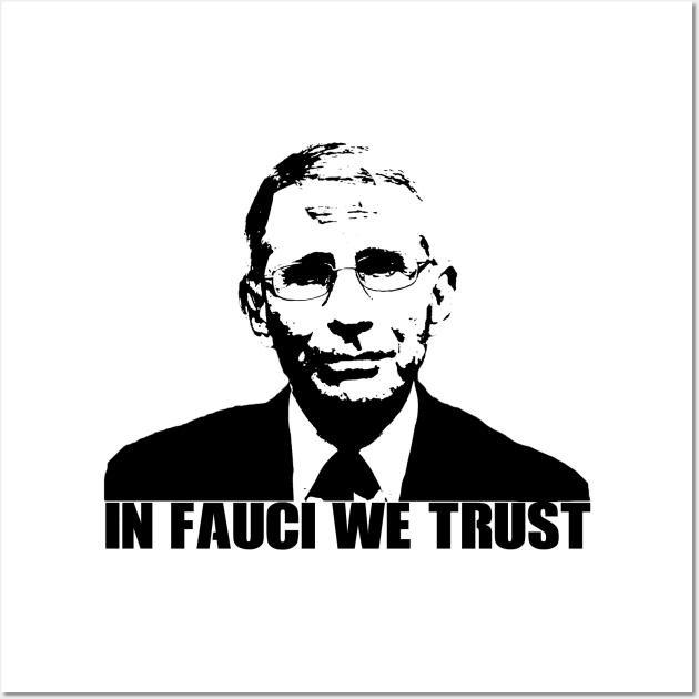 In Fauci We Trust Wall Art by Your Design